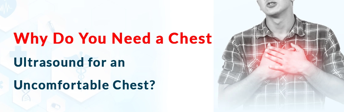 Why Do You Need a Chest Ultrasound for an Uncomfortable Chest?